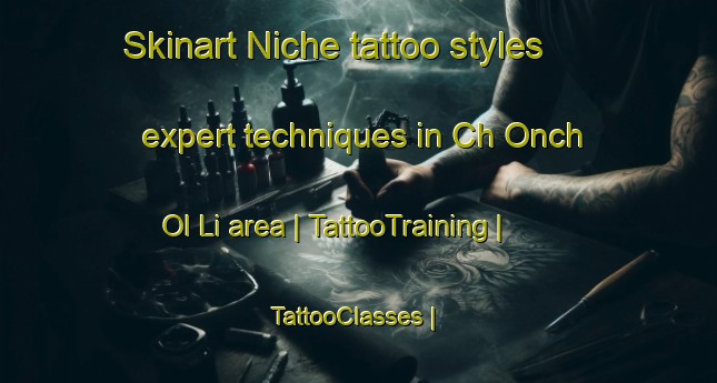 Skinart Niche tattoo styles expert techniques in Ch Onch Ol Li area | TattooTraining | TattooClasses | SkinartTraining-Republic of Korea